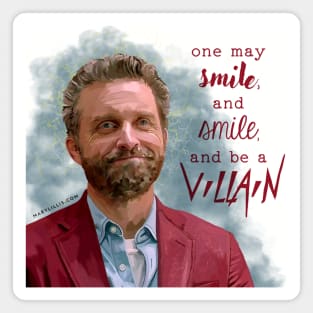 one may smile, and smile, and be a villain Magnet